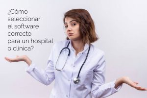 ¿Cómo seleccionar el software correcto para un hospital o clínica? - inMedical software médico en la nube